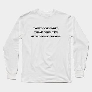 I are programmer.I make computer beep boop Long Sleeve T-Shirt